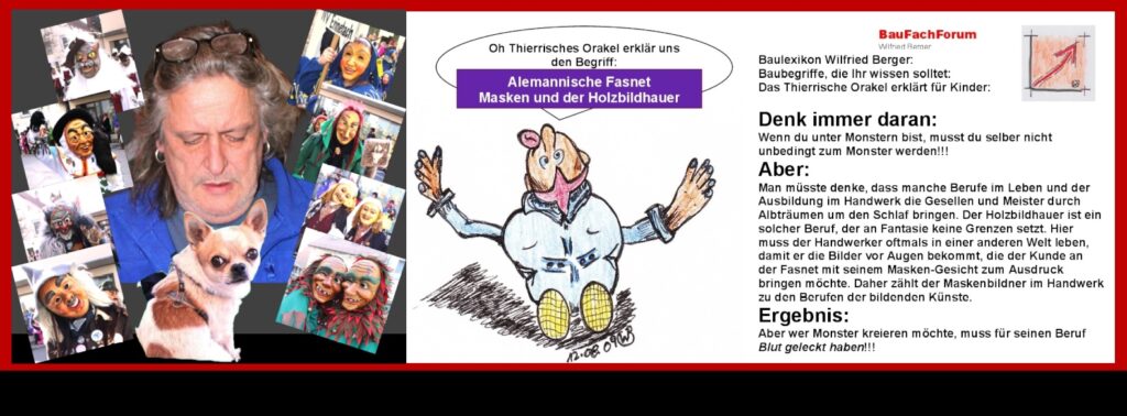 Können Monster und Geister zum Handwerksberuf werden? Für viele Menschen ist dies ein Ding der Unmöglichkeit. Dennoch gehört der Beruf des Holzbildhauers, der sich gerade mit solchen Gestalten abgeben und beschäftigen muss, hier mit dazu. Aber nicht als Beruf, der einem Angst machen sollte, sondern als einer der kreativsten Berufe aus dem Handwerk. Der Holzbildhauer ist dabei der Ausbildungsberuf, bei dem man erst einmal ein gewisses Bild vor Augen haben muss. Dann das Bild als Arbeitsobjekt umsetzen muss und allem voran danach mit der Hand und einfachen Handwerkzeugen dieses geistige Bild zum Leben zu erwecken. Kann es für einen Fasnets-Narr wie den Holzschnitzer-Meister Jogi Weiß aus Ravensburg etwas schöneres geben wie dass die Fünfte Jahreszeit alle anderen vier Jahreszeiten begleitet? Können Monster und Geister zum Handwerksberuf werden?
Für viele Menschen ist dies ein Ding der Unmöglichkeit. Dennoch gehört der Beruf des Holzbildhauers, der sich gerade mit solchen Gestalten abgeben und beschäftigen muss, hier mit dazu. Aber nicht als Beruf, der einem Angst machen sollte, sondern als einer der kreativsten Berufe aus dem Handwerk. Der Holzbildhauer ist dabei der Ausbildungsberuf, bei dem man erst einmal ein gewisses Bild vor Augen haben muss. Dann das Bild als Arbeitsobjekt umsetzen muss und allem voran danach mit der Hand und einfachen Handwerkzeugen dieses geistige Bild zum Leben zu erwecken. Kann es für einen Fasnets-Narr wie den Holzschnitzer-Meister Jogi Weiß aus Ravensburg etwas schöneres geben wie dass die Fünfte Jahreszeit alle anderen vier Jahreszeiten begleitet?
