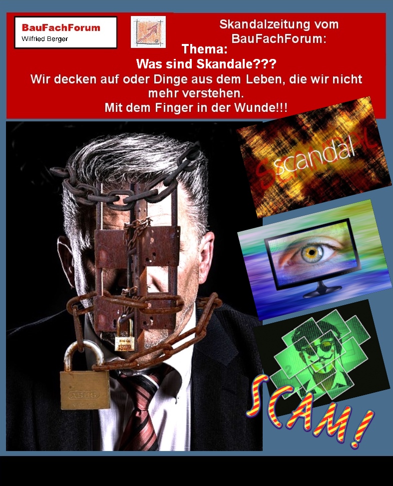 Hör – und Sehprobe BauFachForum Wir decken auf Skandalzeitung.
Thema: Was sind Skandale? 
Skandale sind Ereignisse, oder entsprechend Handlungen, die die breite Öffentlichkeit schockiert. Dabei empören sich immer diejenigen, die mit diesen Grundlagen zu Schaden kommen. Die Grundlage ist dabei immer die Gleiche. Die Verursacher sind meist die großen Herrschaften und den kleinen Bürger als Geschädigten glaubt man nicht. Nach diesem Schema handeln auch Behörden, Staatsanwaltschaften oder unsere Handwerksorgane im Bauwesen. Die Benachteiligung der Bürger wird meist nicht geahndet. In den meisten Fällen werden die öffentlichen Organe erst gezwungen zu handeln, wenn die Presse den Skandal aufdeckt. Wir decken auf, die Skandalzeitung vom BauFachForum steckt immer den Finger in die Wunde des Geschehens. Seit gespannt auf den nächsten Teil. 
Begriffe zum Thema Ungerechtigkeit:   
BauFachForum die Seite des Bauens, Symbole, Waage, Gerechtigkeit, Schule, Zitat, Clipart, Arbeit, Mindmap, Leben Job, Gedicht, Sozial, Familie, BauFachForum, Baulexikon Wilfried Berger.
Einfach das Bild anklicken und Ihr kommt auf passende Videos vom BauFachForum.
Dazu verlässt Ihr das BauFachForum und Ihr kommt auf unseren YouTube-Kanal vom BauFachForum. Wenn euch ein Shorts zusagt, könnt Ihr zum ausführlichen Thema weiterklicken.
Erschöpfende Auskünfte findet Ihr unter der Skandalzeitung vom BauFachForum Wilfried Berger.
Videoproduktion: BauFachForum, Baulexikon Wilfried Berger.
www.baufachforum.de     
