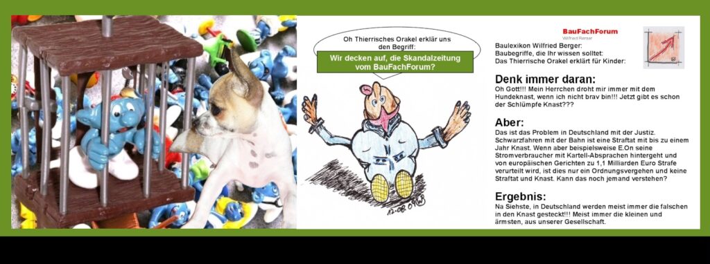 Warum gibt es diese Seite?
Fragwürdig aus unserer Gesellschaft ist immer der Sinnspruch: Die Kleinen hängt man und die Großen lässt man laufen. 
Betrachten wir mal den Hintergrund dieses Sinnspruchs, erkennen wir, dass dieser aus dem Sachsenspiegel. Der Sachsenspiegel ist eine mittelalterliche, deutsche Rechtssammlung, die zwischen 1220 und 1235 entstanden ist. Dort wurde die Frage historisch vermutlich das erste Mal gestellt, warum die Stärkeren oder Mächtigeren für ihr Handeln nicht zur Rechenschaft gezogen werden, während die Schwächeren streng bestraft werden. Schockierend ist es, dass das Ganze heute immer noch so ausgelegt werden kann. Wenn die Mächtigen uns Bürger im schwäbischen Dialekt bewusst bescheißen, dann werden diese dafür noch mit Ihren Aufsichtsratsgehälter millionenfach belohnt.
Das Beispiel des Urteils: Amtsgericht Lübeck Az. 2 AZR 541/09 Diebstahl an der Fleischtheke zeigt dies deutlich auf. Hier ging es um den Wert eines Rindersteak, das der Angeklagte an der Kasse im Wert von 10 € und 15 € nicht bezahlte. Zum Gerichtstermin der Anklage der Staatsanwaltschaft erschien der Angeklagte nicht. Daraufhin wurde vor  Gericht ein Strafbefehl erlassen. Die spätere Strafe belief sich auf 30 Tagessätze zu je 30 € also insgesamt 900 €. 
Vergleichen wir hier die Vorgehensweise von E.On beispielsweise in unserem Bericht über die horrenden Stromkostenabrechnungen, wo es um Milliarden-Schäden an den Verbrauchern geht, die auch mit Strafen von 1,1 Milliarden Euros behaftet waren, handelt es sich um keine Straftat, sondern lediglich einer Ordnungswidrigkeit. Also, hat der Sachsenspiegel heute immer noch seine Berechtigung, dass die Gerichte sich an den Kleinen auslassen und die Großverbrecher tastet niemand an? Seit gespannt auf unsere Berichte aus dieser Rubrik. 
