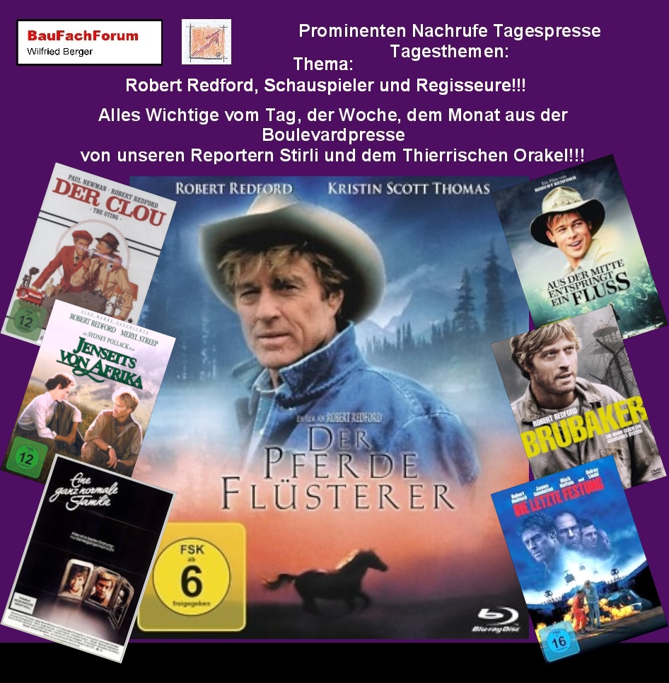 Hör – und Sehprobe Prominenten Nachrufe Tagespresse Tagesthemen:
Thema: Robert Redford Schauspieler von 1936 bis 2025.
Er war ein einflussreicher US-amerikanischer Schauspieler, Regisseur, Produzent und Umweltaktivist. Er zählt zu den wichtigsten Ikonen von Hollywood.
Sein internationaler Durchbruch als Schauspieler war der Western Zwei Banditen Butch Cassidy and the Sundance Kid der Film aus dem Jahr  1969. Welterfolge folgten mit den Filmen der Clou als Gangsterkomödie. Am 18. Dezember 1985 kam der Weltklassiker Jenseits von Afrika im Originaltitel Out of Africa in die Kinos. Es folgte mit Kinostart am 15. Mai 1998 der Pferdeflüsterer oder im Originaltitel The Horse Whisperer. Danach folgte 1981 sein erster Film als Regisseure. Mit seinem Erstlingswerk, eine ganz normale Familie mit Originaltitel Ordinary People. Damit gewann er den Oscar für die beste Regie. Robert Redford verstarb am 16. September 2025 im Alter von 89 Jahren in seinem Haus in Sundance, Utah. Seit gespannt auf das nächste Short.
Begriffe zum Thema Robert Redford:      
BauFachForum die Seite des Bauens, Robert Redford, Paul Newman, Heute, Lola von Wagenen, Enkel, 70er, Hochzeit, Portrait, Barfuß im Park, Porsche, Alter, Aktuell, BauFachForum, Baulexikon Wilfried Berger.
Einfach das Bild anklicken und Ihr kommt auf passende Videos vom BauFachForum.
Dazu verlässt Ihr das BauFachForum und Ihr kommt auf unseren YouTube-Kanal vom BauFachForum. Wenn euch ein Shorts zusagt, könnt Ihr zum ausführlichen Thema weiterklicken.
Erschöpfende Auskünfte findet Ihr unter dem Produkte-Test vom BauFachForum Wilfried Berger.
Videoproduktion: BauFachForum, Baulexikon Wilfried Berger.
www.baufachforum.de     
